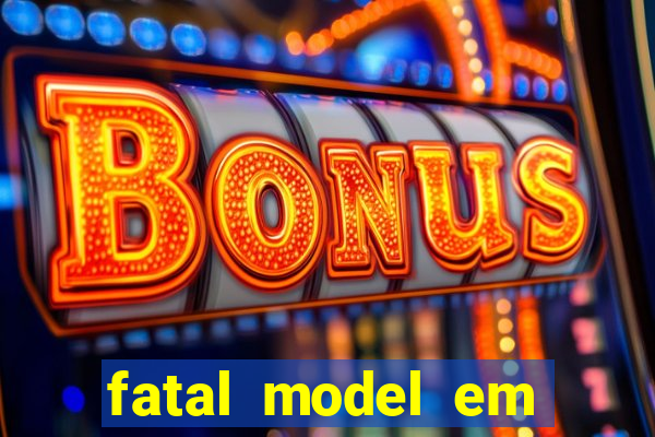 fatal model em eunapolis bahia